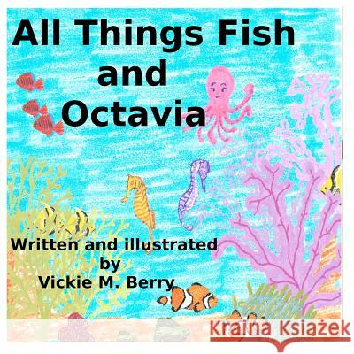 All Things Fish and Octavia MS Vickie M. Berry 9781479373482 Createspace - książka