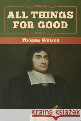 All Things for Good Thomas Watson 9781618957375 Bibliotech Press - książka