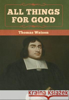 All Things for Good Thomas Watson 9781618957382 Bibliotech Press - książka