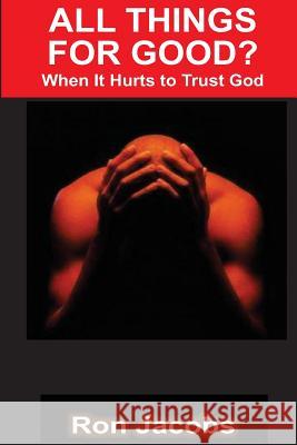 All Things For Good?: When It Hurts To Trust God Arndt Jr, Robert 9781497444447 Createspace - książka