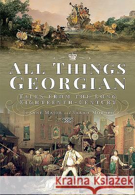 All Things Georgian: Tales from the Long Eighteenth Century Joanne Major Sarah Murden 9781526744616 Pen and Sword History - książka