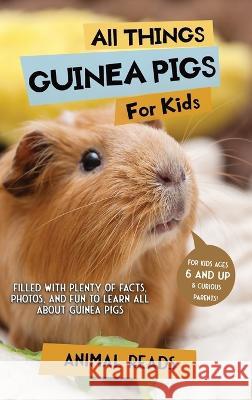 All Things Guinea Pigs For Kids: Filled With Plenty of Facts, Photos, and Fun to Learn all About Guinea Pigs Animal Reads   9783967721546 Admore Publishing - książka