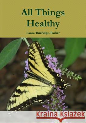 All Things Healthy Laura Burridge-Parker 9781105464805 Lulu.com - książka