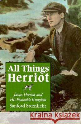 All Things Herriot: James Herriot and His Peaceable Kingdom Sanford Sternlicht 9780815603221 Syracuse University Press - książka