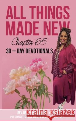 All Things Made New: Chapter 65 30-DAY DEVOTIONALS REV Dr Rhonda Branch Yearby 9798328116596 Independently Published - książka