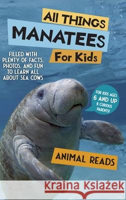 All Things Manatees For Kids: Filled With Plenty of Facts, Photos, and Fun to Learn all About Sea Cows Animal Reads 9783967721904 Admore Publishing - książka