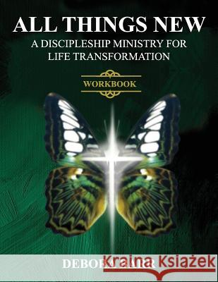 All Things New ADMFLT Workbook: A Discipleship Ministry For Life Transformation Barr, Debora 9781943852987 True Potential Publishing, Incorporated - książka