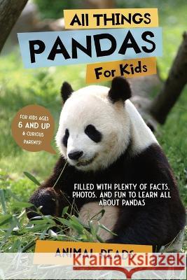All Things Pandas For Kids: Filled With Plenty of Facts, Photos, and Fun to Learn all About Pandas Animal Reads 9783967721331 Admore Publishing - książka