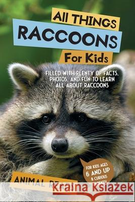 All Things Raccoons For Kids: Filled With Plenty of Facts, Photos, and Fun to Learn all About Raccoons Animal Reads 9783967721928 Admore Publishing - książka