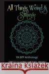 All Things Weird and Strange Stephanie Hansen Shelly X. Leonn LL Montez 9781735042343 Metamorphosis Literary Agency