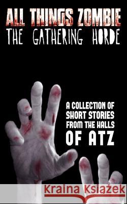 All Things Zombie: The Gathering Horde Chris Philbrook T. W. Piperbrook Ben Reeder 9781503231528 Createspace - książka