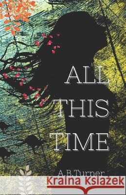 All This Time A B Turner   9798396552883 Independently Published - książka