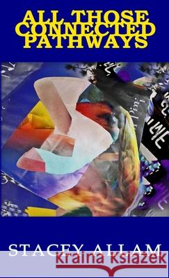 All Those Connected Pathways Stacey Allam 9781304568991 Lulu.com - książka