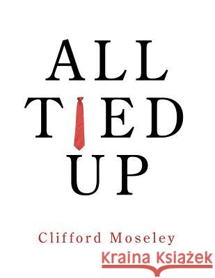 All Tied Up Clifford Moseley 9781425981921 Authorhouse - książka