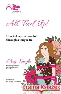 All Tied Up!: How To Keep On Boobin' Through A Tongue Tie Meg Nagle 9781925049244 Megan Nagle - książka