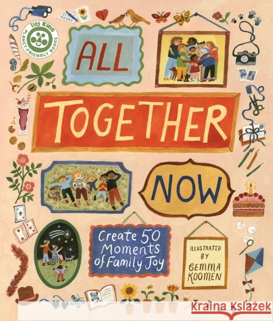 All Together Now: Create 50 Moments of Family Joy Hannah Dove 9780711295193 Quarto Publishing PLC - książka