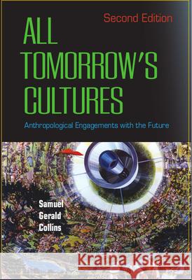 All Tomorrow's Cultures : Anthropological Engagements with the Future Samuel Gerald Collins 9781845454081 BERGHAHN BOOKS - książka