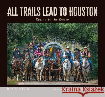 All Trails Lead to Houston: Riding to the Rodeo Ray Viator M. Leroy Shafe Shafer 9781648431524 Texas A&M University Press - książka