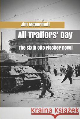 All Traitors' Day: The sixth Otto Fischer novel McDermott, Jim 9781729185858 Independently Published - książka