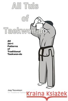All Tuls of Taekwon-do: All 24 + 1 Patterns of Traditional Taekwon-do Jaap Teeuwissen 9789465261201 Imprint - książka