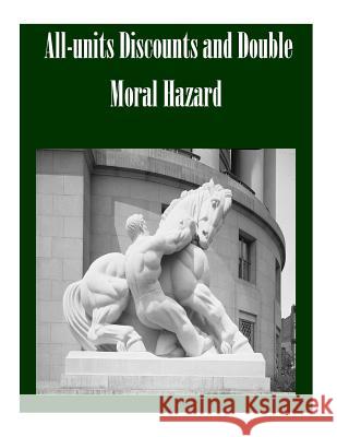 All-units Discounts and Double Moral Hazard Federal Trade Commission 9781502490643 Createspace - książka