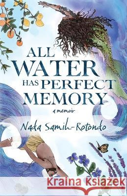 All Water Has Perfect Memory Nada Samih-Rotondo   9781938841231 Jaded Ibis Press, LLC - książka