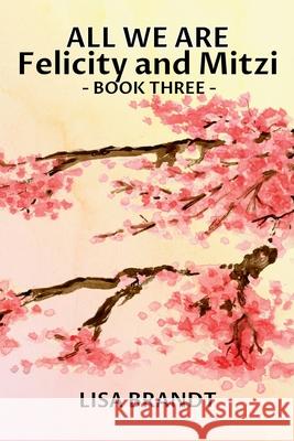 All We Are - Felicity and Mitzi Book Three Brandt 9780988158283 Lbcs - książka