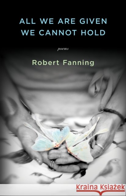 All We Are Given We Cannot Hold Robert Fanning 9781938603501 Dzanc Books - książka