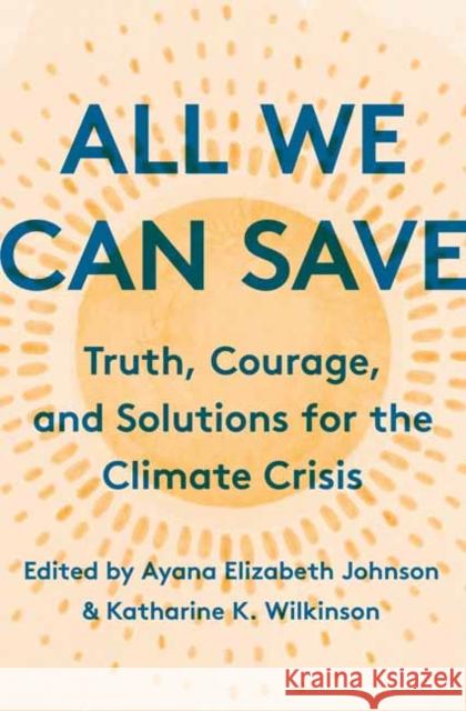 All We Can Save: Truth, Courage, and Solutions for the Climate Crisis  9780593237069 Random House USA Inc - książka