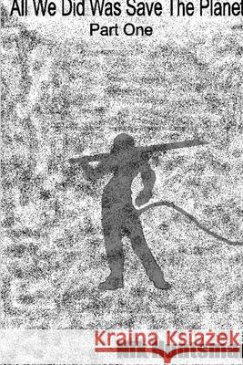 All We Did Was Save The Planet Nik Huntsman 9781105861802 Lulu.com - książka