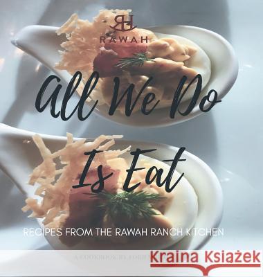 All We Do Is Eat: Recipes from the Rawah Ranch Kitchen Ford Martin 9781546271864 Authorhouse - książka