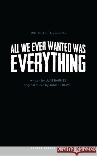 All We Ever Wanted Was Everything Barnes, Luke 9781786822482 Oberon Modern Plays - książka