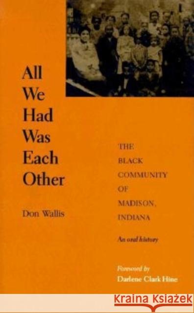 All We Had Was Each Other: The Black Community of Madison, Indiana Wallis, Don 9780253334282 Indiana University Press - książka