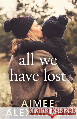 All We Have Lost Aimee Alexander 9781515250791 Createspace Independent Publishing Platform - książka