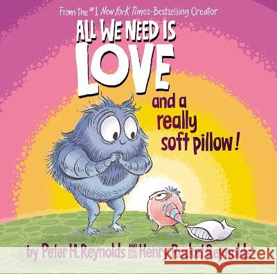 All We Need Is Love and a Really Soft Pillow! Reynolds, Peter H. 9781338572339 Orchard Books - książka