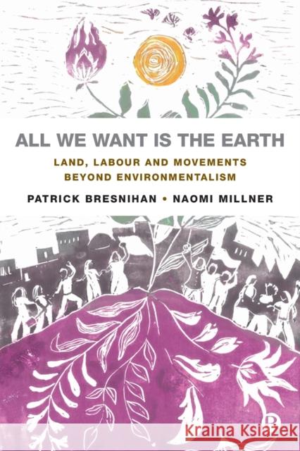 All We Want is the Earth: Land, Labour and Movements Beyond Environmentalism Naomi (University of Bristol) Millner 9781529218336 Bristol University Press - książka