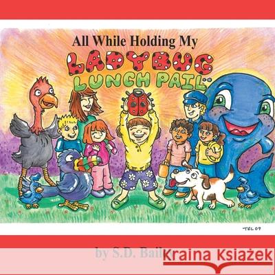 All While Holding My Ladybug Lunch Pail S. D. Bailey 9781438906171 AuthorHouse - książka
