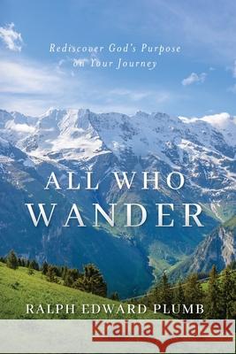 All Who Wander (color): Rediscover God's Purpose on Your Journey Ralph E Plumb 9781955043304 Illumify Media Global - książka