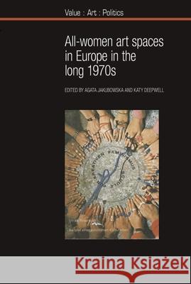 All-Women Art Spaces in Europe in the Long 1970s Agata Jakubowska Katy Deepwell 9781800857124 Liverpool University Press - książka