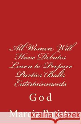 All Women Will Have Debutes Learn to Prepare Parties Balls Entertainments: God Marcia Batiste 9781496153654 Createspace - książka