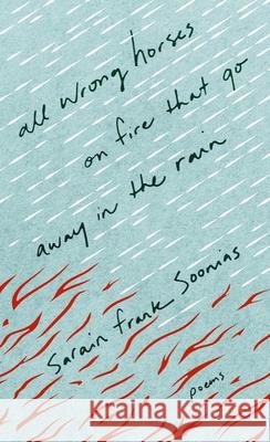 All Wrong Horses on Fire that Go Away in the Rain Sarain Frank Soonias 9781774391143 NeWest Press - książka