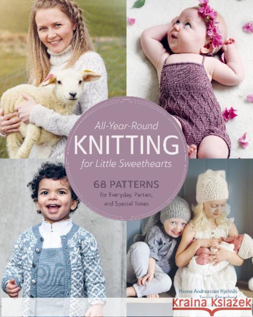 All-Year-Round Knitting for Little Sweethearts: 68 Patterns for Everyday, Parties, and Special Times Hjelmås, Hanne Andreassen 9780764365072 Schiffer Publishing Ltd - książka