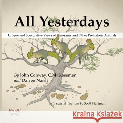 All Yesterdays: Unique and Speculative Views of Dinosaurs and Other Prehistoric Animals John Conway, C.M. Kosemen, Darren Naish 9781291177121 Lulu.com - książka