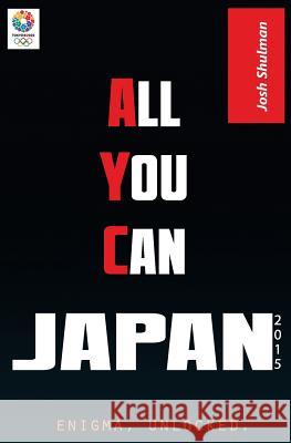 All-You-Can Japan (2015 Edition): Getting the Most Bang For Your Yen Shulman, Josh 9781507573563 Createspace - książka