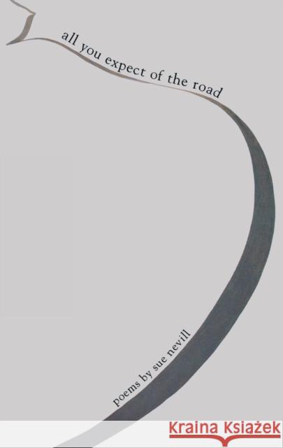All You Expect of the Road: Poems by Sue Nevill Nevill, Sue 9780888784070 Beach Holme Publishing - książka