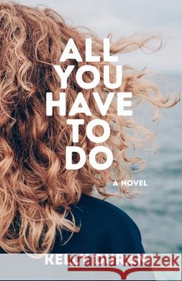 All You Have To Do Kelly Duran 9781738102761 Just One More Press - książka