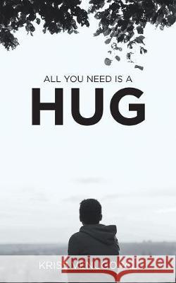 All You Need Is a Hug: The Wonders of Love Kriss Venugopal 9781543702590 Partridge Publishing India - książka