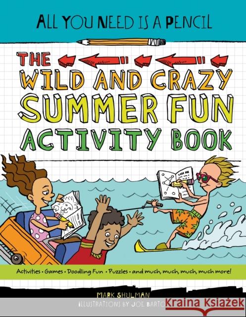 All You Need Is a Pencil: The Wild and Crazy Summer Fun Activity Book Mark Shulman 9781623540920 Charlesbridge Publishing,U.S. - książka