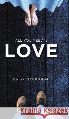 All You Need Is Love: From the Ashes ... a Few Pages Left Kriss Venugopal 9781543704990 Partridge Publishing India - książka