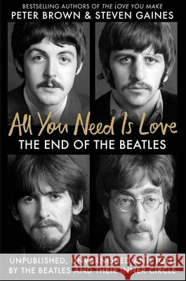 All You Need Is Love: The End of the Beatles - An Oral History by Those Who Were There Peter Brown 9781800962347 Octopus - książka